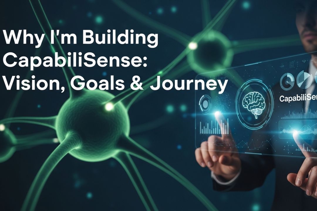 Why Im Building CapabiliSense Medium: Vision Goals & Journey